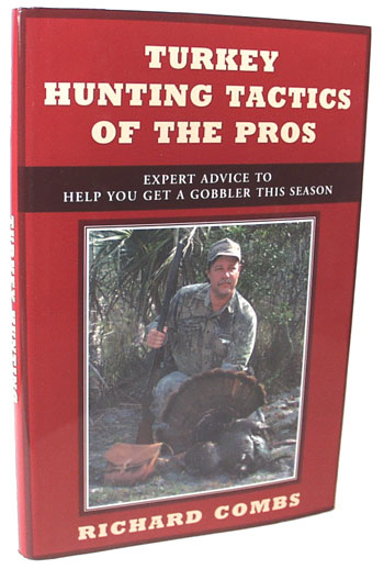 Turkey Hunting Tactics of the Pros by Richard Combs for all Turkey Hunters and Outdoorsman